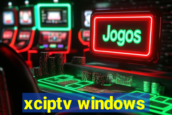 xciptv windows